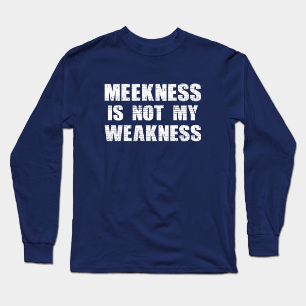 Meekness and Weakness Long Sleeve T-Shirt by FunawayHit